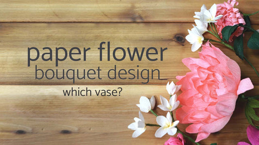 paper flower bouquet design choosing a vase for paper flowers